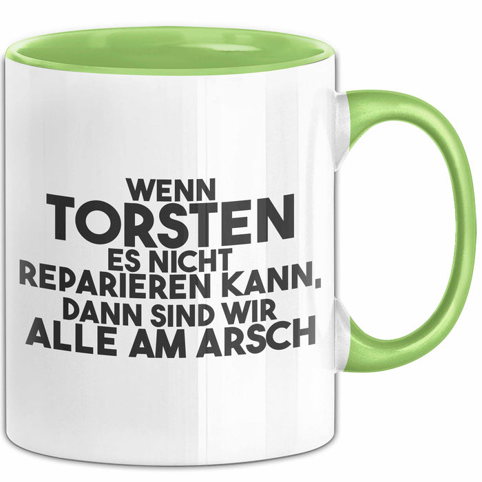 Torsten Tasse Wenn Torsten Nicht Repariert, Sind Wir Am Arsch Geschenk Grün Trendation