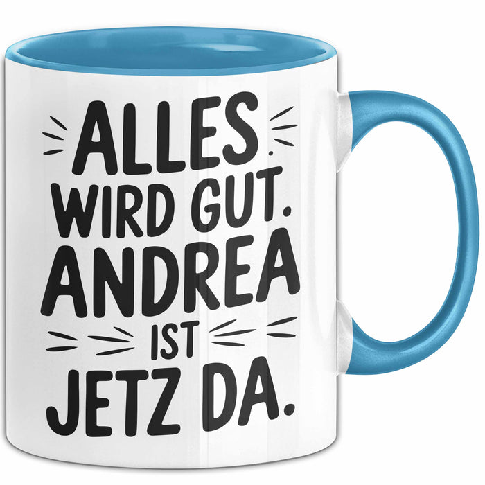 Andrea Tasse Geschenk Alles Ist Gut Andrea Ist Jetz Da Geschenkidee Becher mit Name Blau Trendation