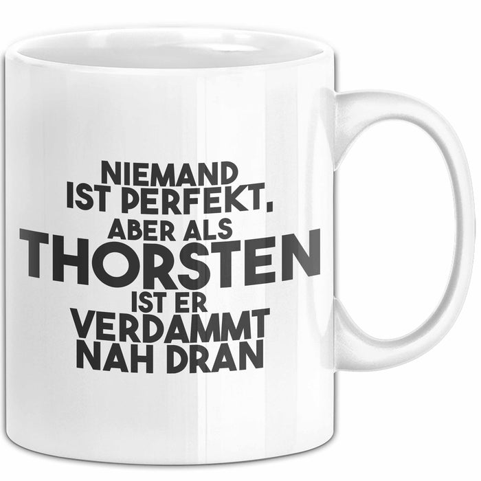 Thorsten Tasse Niemand Ist Perfekt, Thorsten Ist Nah Dran Geschenk Weiß Trendation