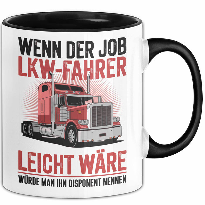 Lkw Fahrer Trucker Tasse Geschenk Lustige Geschenkidee Spruch Wenn Der Job Lkw Fahrer Leicht Wäre Würde Man Ihn Disponent Nennen Trendation