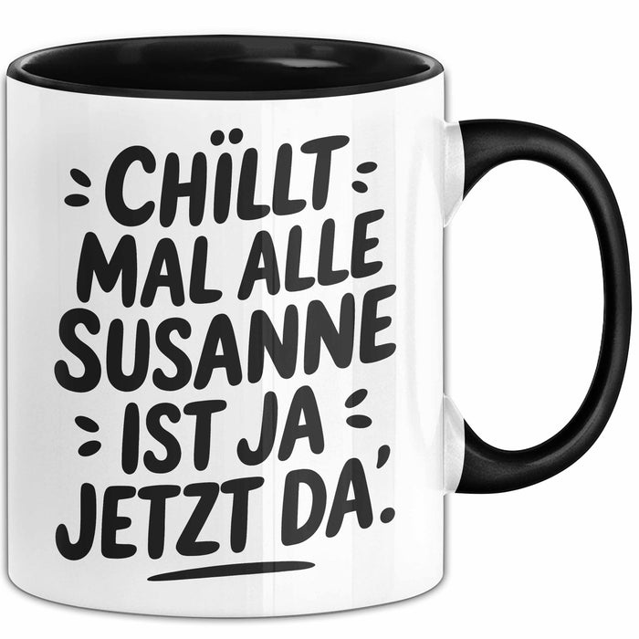 Susanne Tasse Geschenk Chillt Mal Alle Susanne Ist Ja Jetzt Da Geschenkidee Becher mit Name Schwarz Trendation