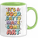Kunstliebhaber Kunstlehrer Künstler Tasse Geschenk Lustige Geschenkidee Spruch Heute Ist Ein Guter Tag Um Kunst Zu Machen Grün Trendation
