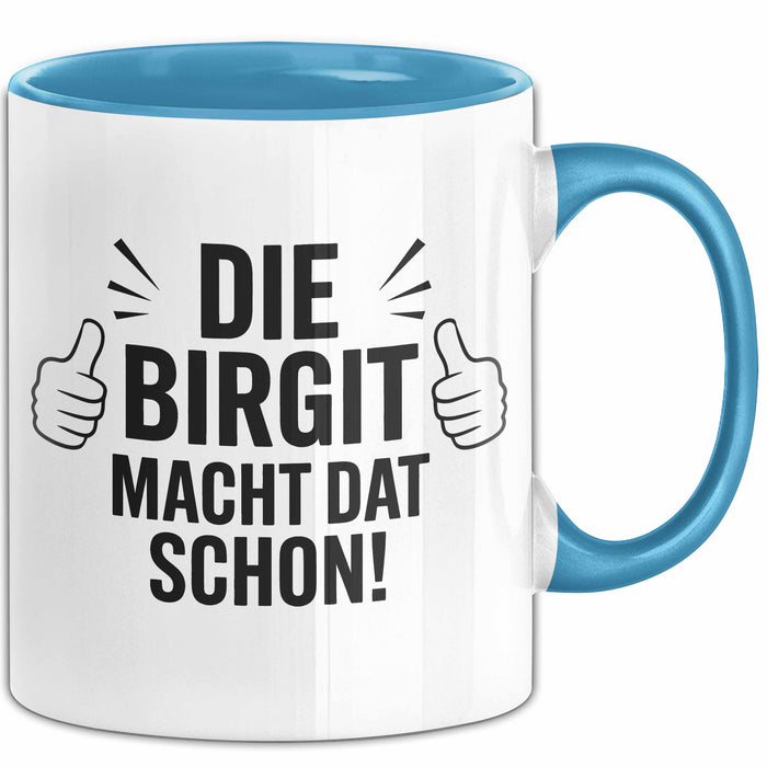 Birgit Tasse Geschenk Die Birgit Macht Dat Schon Geschenkidee Becher mit Name Blau Trendation