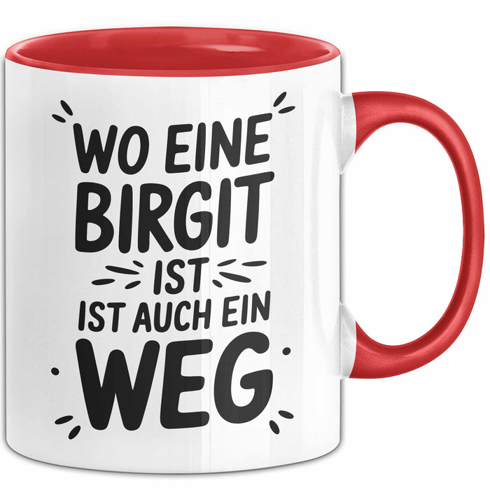Birgit Tasse Geschenk Wo Eine Birgit Ist Ist Auch Ein Weg Geschenkidee Becher mit Name Rot Trendation