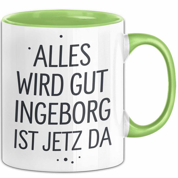 Ingeborg Tasse Geschenk Alles Ist Gut Ingeborg Ist Jetz Da Geschenkidee Becher mit Name Grün Trendation