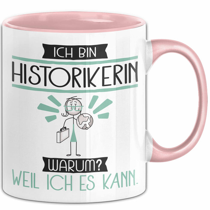 Historikerin Tasse Geschenk Ich Bin Historikerin Warum Weil Ich Es Kann Geschenkidee Geburtstag Rosa Trendation