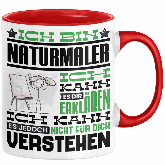 Naturmaler Geschenk Kaffee-Tasse Geschenkidee für Naturmaler Ich Bin Naturmaler Ich Kann Es Dir Erklären Jedoch Nicht Für Dich Verstehen Spruch Lustig Rot Trendation