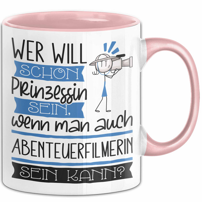 Abenteuerfilmerin Tasse Geschenk Spruch Wer Will Schon Prinzessin Sein Wenn Man Auch Abenteuerfilmerin Sein Kann Rosa Trendation