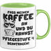 Humor Tasse Pflege Büro Krankenschwester Kaffee-Becher Lustig Fass Meinen Kaffee An Und Du Kannst Pflegestufe 4 Beantragen Grün Trendation