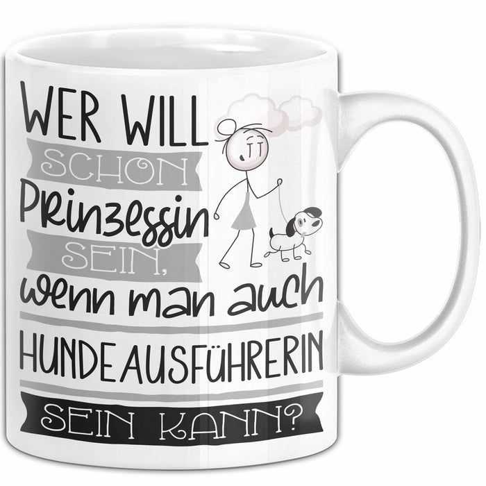 Hundeausführerin Tasse Geschenk Spruch Wer Will Schon Prinzessin Sein Wenn Man Auch Hundeausführerin Sein Kann Weiß Trendation