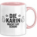 Karin Tasse Geschenk Die Karin Macht Dat Schon Geschenkidee Becher mit Name Rosa Trendation
