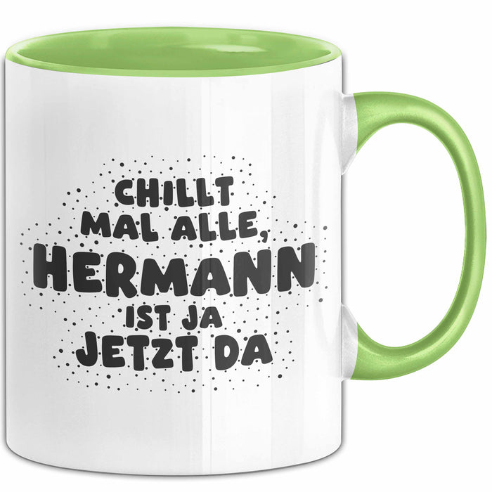 Hermann Tasse Chillt Mal Alle, Hermann Ist Ja Jetzt Da Geschenk