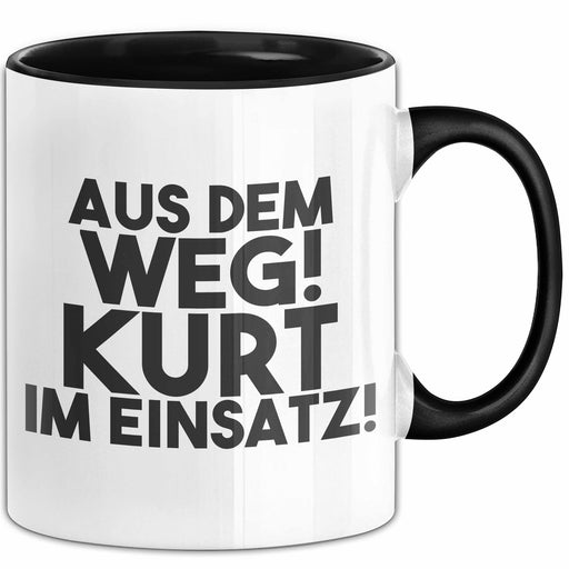 Kurt Tasse Aus Dem Weg! Kurt Im Einsatz! Geschenk Schwarz Trendation