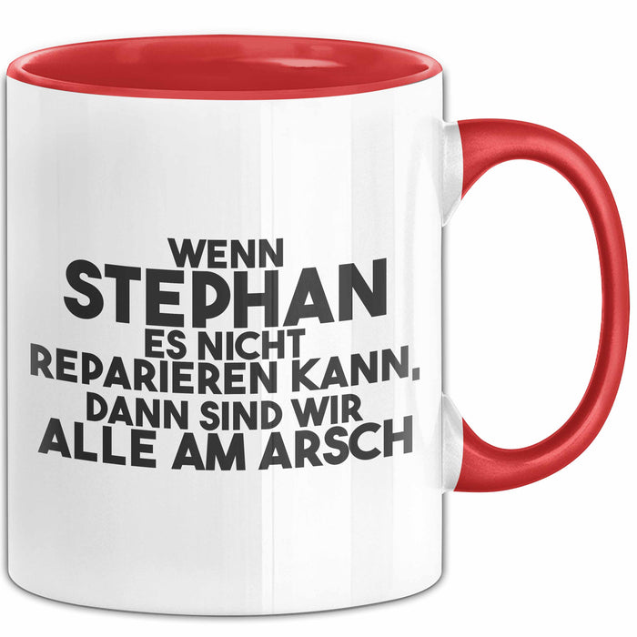 Stephan Tasse Wenn Stephan Nicht Repariert, Sind Wir Am Arsch Geschenk Rot Trendation
