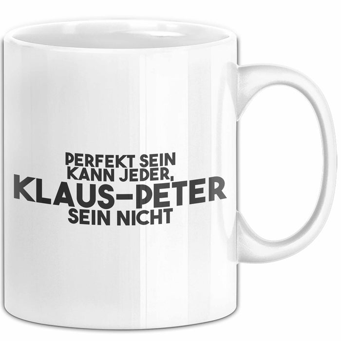 Klaus-Peter Tasse Perfekt Sein Kann Jeder, Klaus-Peter Sein Nicht Geschenk