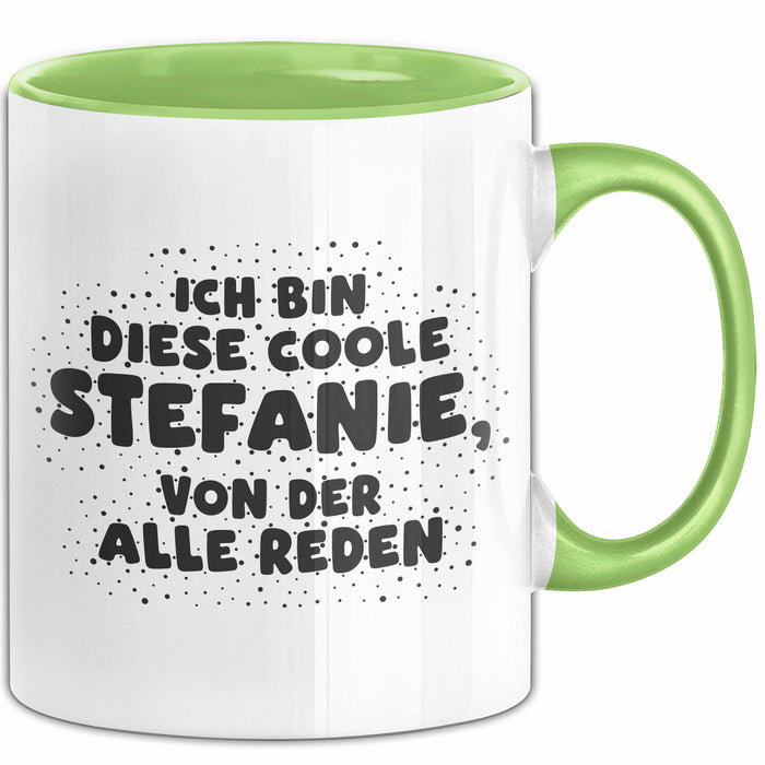 Stefanie Tasse Ich Bin Diese Coole Stefanie, Von Der Alle Reden Geschenk Grün Trendation