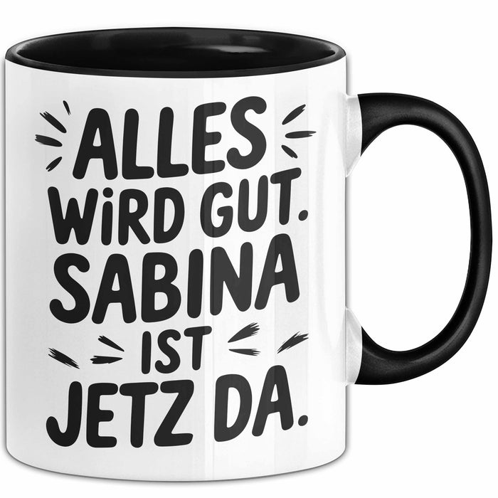 Sabina Tasse Geschenk Alles Ist Gut Sabina Ist Jetz Da Geschenkidee Becher mit Name Schwarz Trendation