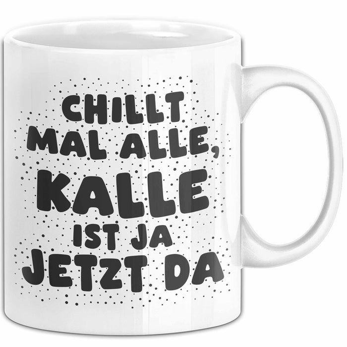 Kalle Tasse Chillt Mal Alle, Kalle Ist Ja Jetzt Da Geschenk