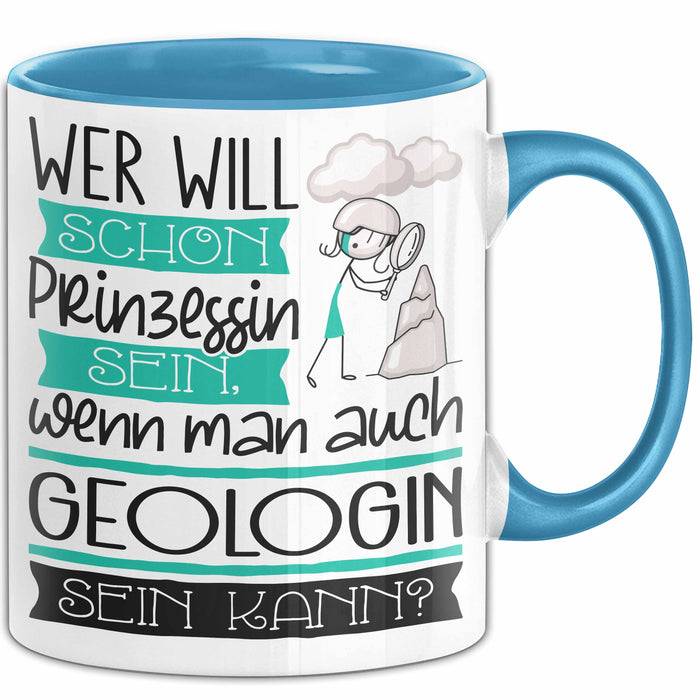 Geologin Tasse Geschenk Spruch Wer Will Schon Prinzessin Sein Wenn Man Auch Geologin Sein Kann Blau Trendation