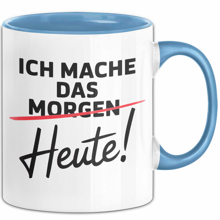 Produktivität Motivation Tasse Geschenk Lustige Geschenkidee Spruch Ich Mache Das Morgen Heute! Blau Trendation