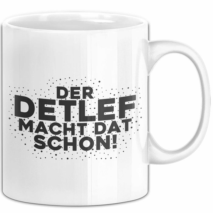 Detlef Tasse Der Detlef Macht Dat Schon Geschenk