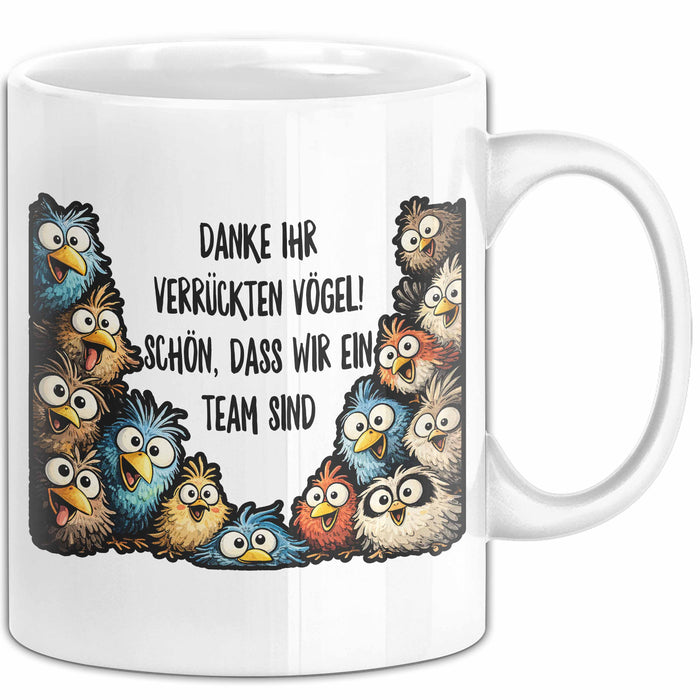 Büroarbeit Kollege Tasse Geschenk Lustige Geschenkidee Spruch Danke Ihr Verrückten Vogel Schon Dass Wir Ein Team Sind Weiß Trendation