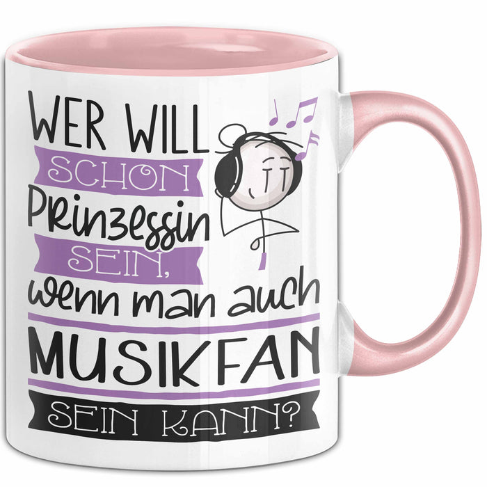 Musikfan Tasse Geschenk Spruch Wer Will Schon Prinzessin Sein Wenn Man Auch Musikfan Sein Kann Rosa Trendation