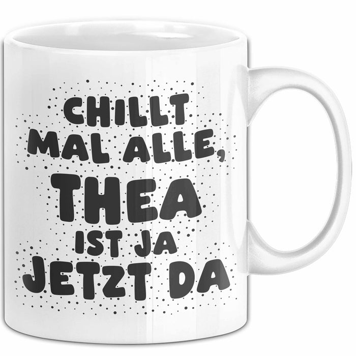 Thea Tasse Chillt Mal Alle, Thea Ist Ja Jetzt Da Geschenk