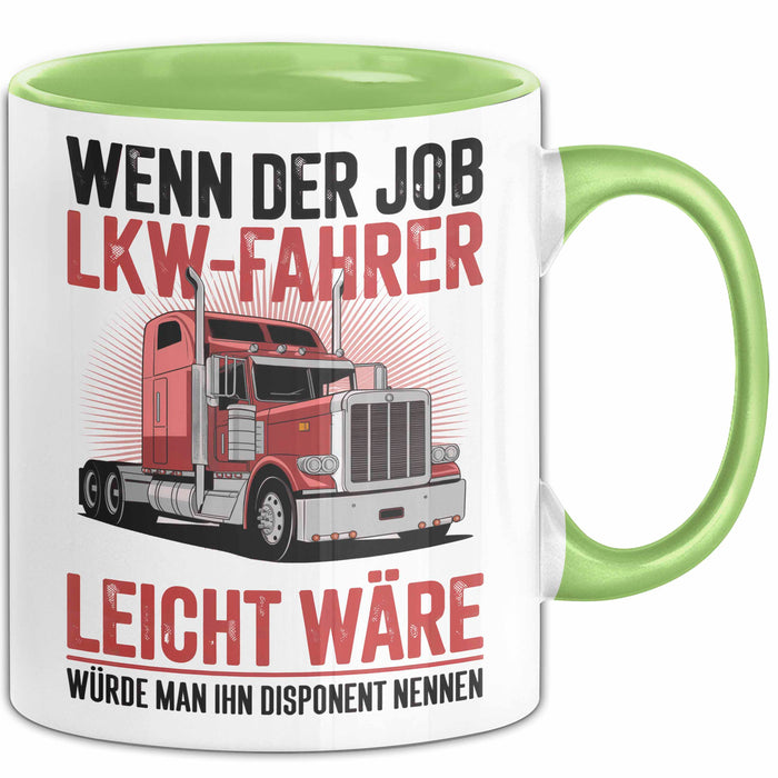 Lkw Fahrer Trucker Tasse Geschenk Lustige Geschenkidee Spruch Wenn Der Job Lkw Fahrer Leicht Wäre Würde Man Ihn Disponent Nennen Grün Trendation