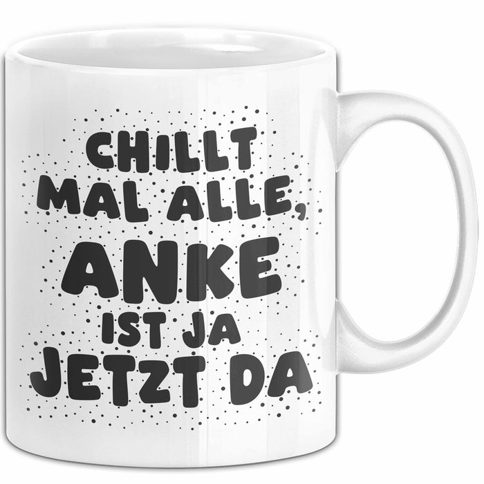 Anke Tasse Chillt Mal Alle, Anke Ist Ja Jetzt Da Geschenk