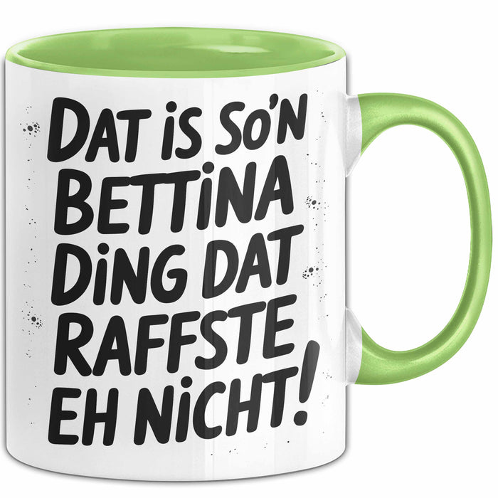 Bettina Tasse Geschenk Dat Is So'n Bettina Ding Dat Raffste Eh Nicht Geschenkidee Becher mit Name Grün Trendation