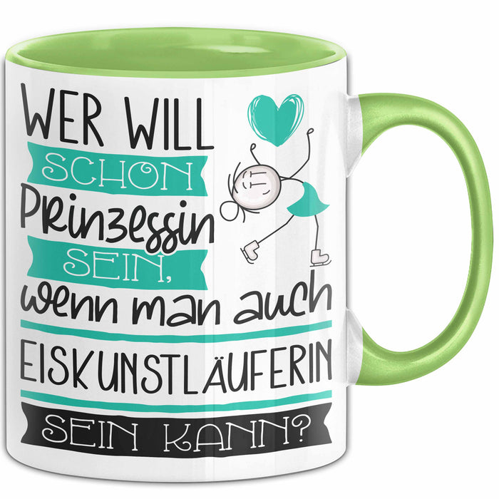 Eiskunstläuferin Tasse Geschenk Spruch Wer Will Schon Prinzessin Sein Wenn Man Auch Eiskunstläuferin Sein Kann Grün Trendation