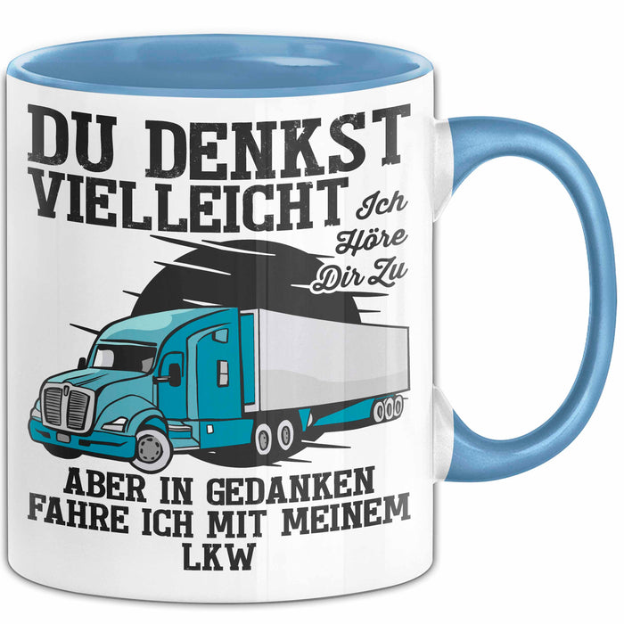 Lkw Fahrer Trucker Tasse Geschenk Lustige Geschenkidee Spruch Du Denkst Vielleicht Ich Höre Dir Zu Blau Trendation