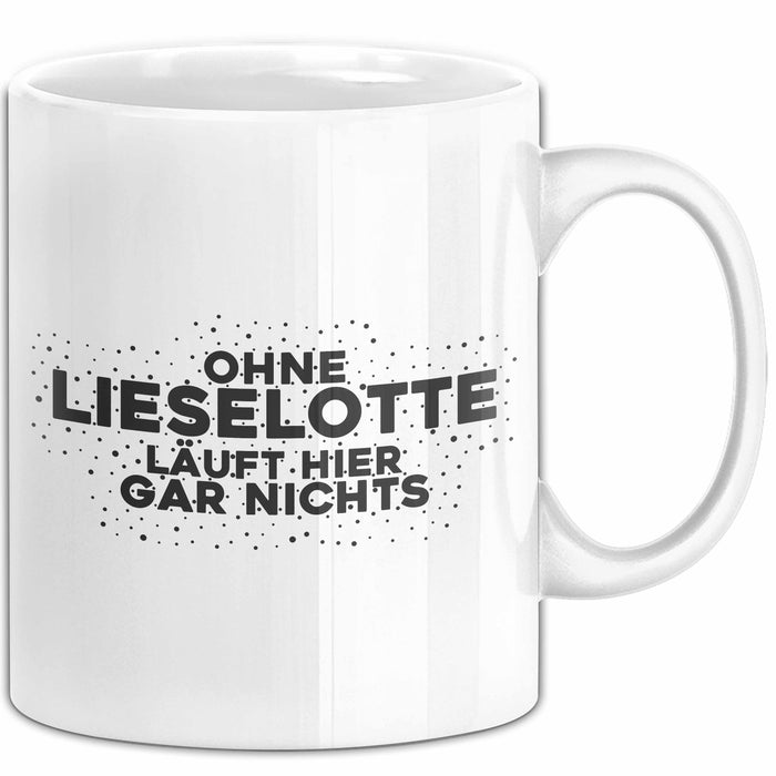 Lieselotte Tasse Ohne Lieselotte Laeuft Hier Gar Nichts Geschenk