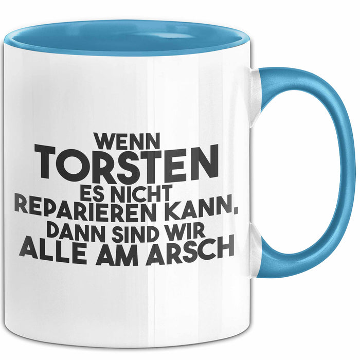 Torsten Tasse Wenn Torsten Nicht Repariert, Sind Wir Am Arsch Geschenk Blau Trendation