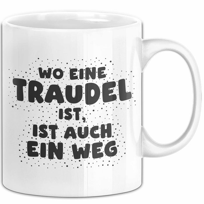 Traudel Tasse Wo Eine Traudel Ist, Ist Auch Ein Weg Geschenk