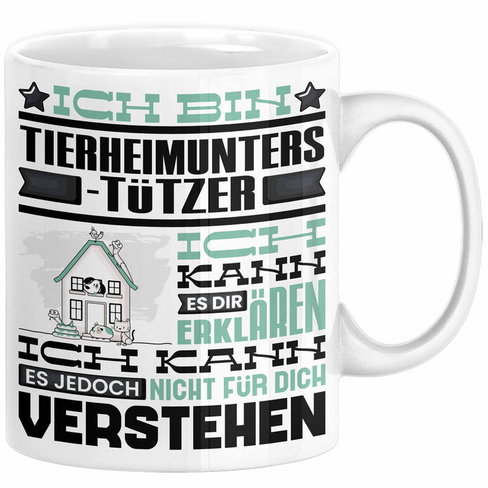 Tierheimunterstützer Geschenk Kaffee-Tasse Geschenkidee für Tierheimunterstützer Ich Bin Tierheimunterstützer Ich Kann Es Dir Erklären Jedoch Nicht Für Dich Verstehen Spruch Lustig Weiß Trendation