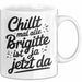 Brigitte Tasse Geschenk Chillt Mal Alle Brigitte Ist Ja Jetzt Da Geschenkidee Becher mit Name Weiß Trendation