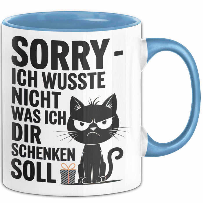 Sarkastische Katze Tasse Geschenk Lustige Geschenkidee Spruch Sorry Ich Wusste Nicht Was Ich Dir Schenken Soll Blau Trendation