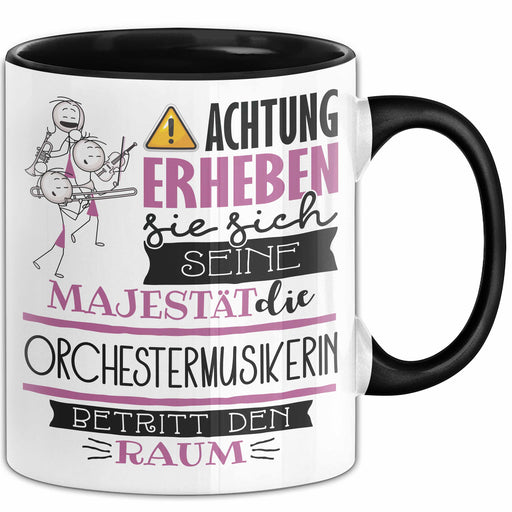 Orchestermusikerin Tasse Geschenk Lustiger Spruch Bitte Erheben Sie Sich Seine Majestät Die Orchestermusikerin Betritt Den Raum Schwarz Trendation