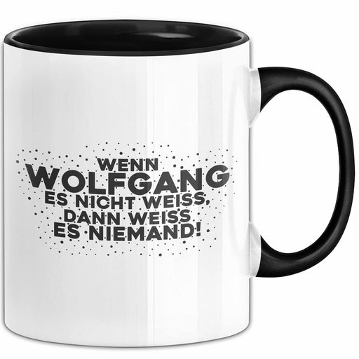 Wolfgang Tasse Wenn Wolfgang Es Nicht Weiss, Dann Weiss Es Niemand! Schwarz Trendation
