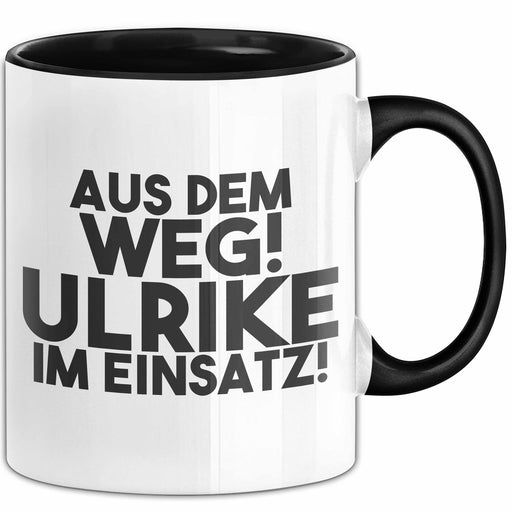 Ulrike Tasse Aus Dem Weg! Ulrike Im Einsatz! Geschenk Schwarz Trendation