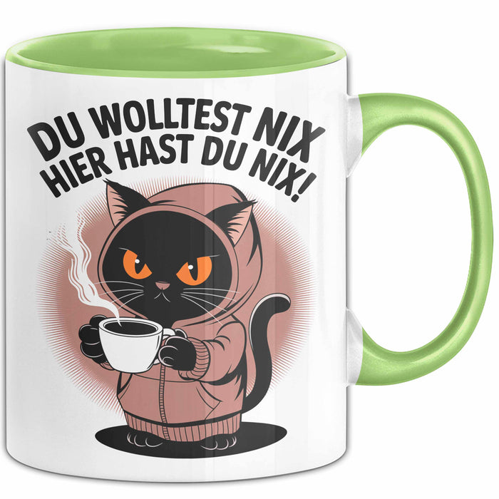Sarkastische Katze Tasse Geschenk Lustige Geschenkidee Spruch Du Wolltest Nix Hier Hast Du Nix Grün Trendation