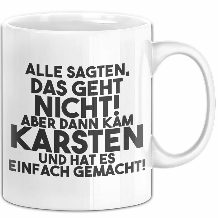 Karsten Tasse Alle Sagten Das Geht Nicht, Aber Dann Kam Karsten Geschenk