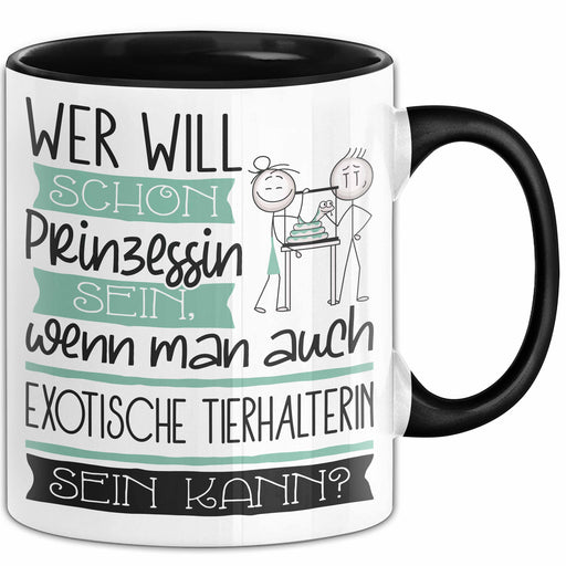 Exotische Tierhalterin Tasse Geschenk Spruch Wer Will Schon Prinzessin Sein Wenn Man Auch Exotische Tierhalterin Sein Kann Trendation