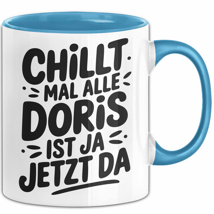 Doris Tasse Geschenk Chillt Mal Alle Doris Ist Ja Jetzt Da Geschenkidee Becher mit Name Blau Trendation