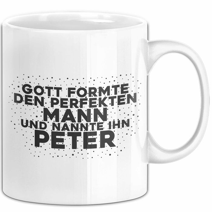 Peter Tasse Gott Formte Den Perfekten Mann Und Nannte Ihn Peter Geschenk