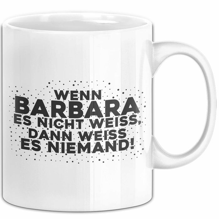 Barbara Tasse Wenn Barbara Es Nicht Weiss, Dann Weiss Es Niemand! Geschenk