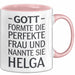 Helga Tasse Geschenk Gott Formte Die Perfekte Frau Helga Geschenkidee Rosa Trendation