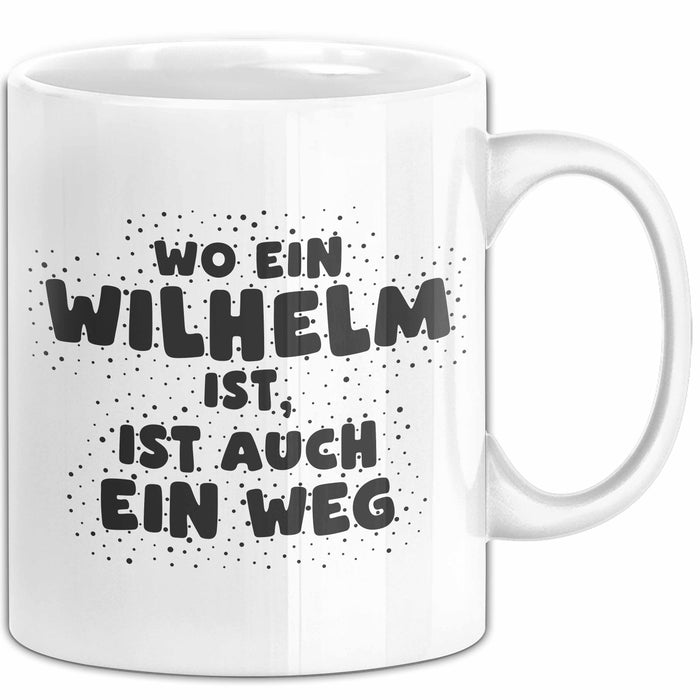 Wilhelm Tasse Wo Ein Wilhelm Ist, Ist Auch Ein Weg Geschenk